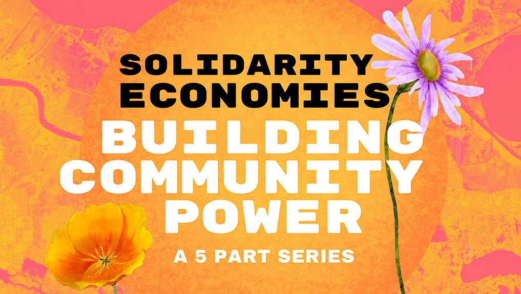 A graphic that reads, “Solidarity Economies: Building Community Power: with a pink and orange background and pink flowers.