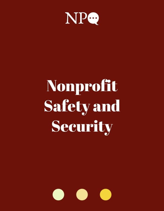 Nonprofit Safety & Security: Protecting Our People, Data, and Organizations in a Time of Unprecedented Threat